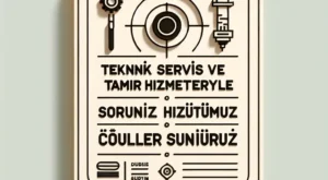 Teknik Servis ve Tamir Hizmetleriyle Sorunsuz Çözümler Sunuyoruz